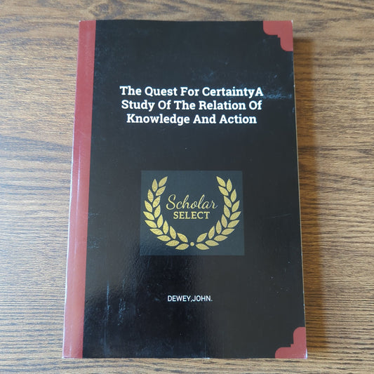 The Quest For Certainty A Study Of The Relation Of Knowledge And Action