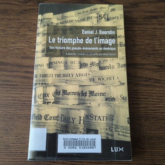 Le triomphe de l'image - Une histoire des pseudo-évènements en Amérique