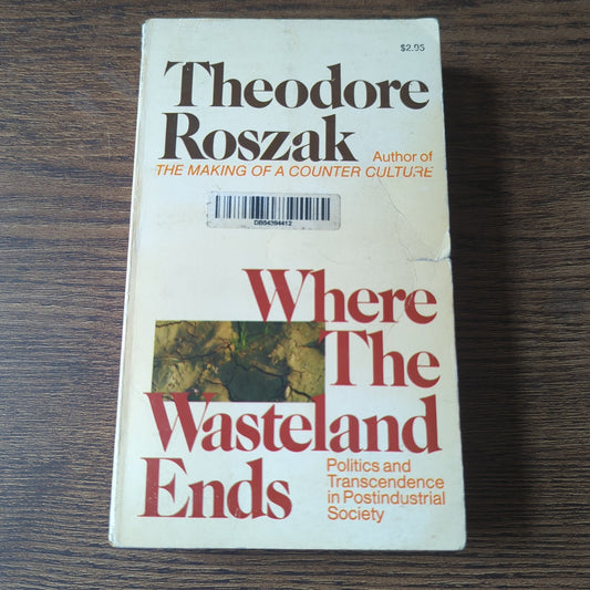 Where The Wasteland Ends - Politics and Transcendence in Postindustrial Society
