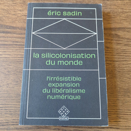 La siliconisation du monde - L’irrésistible expansion du libéralisme numérique
