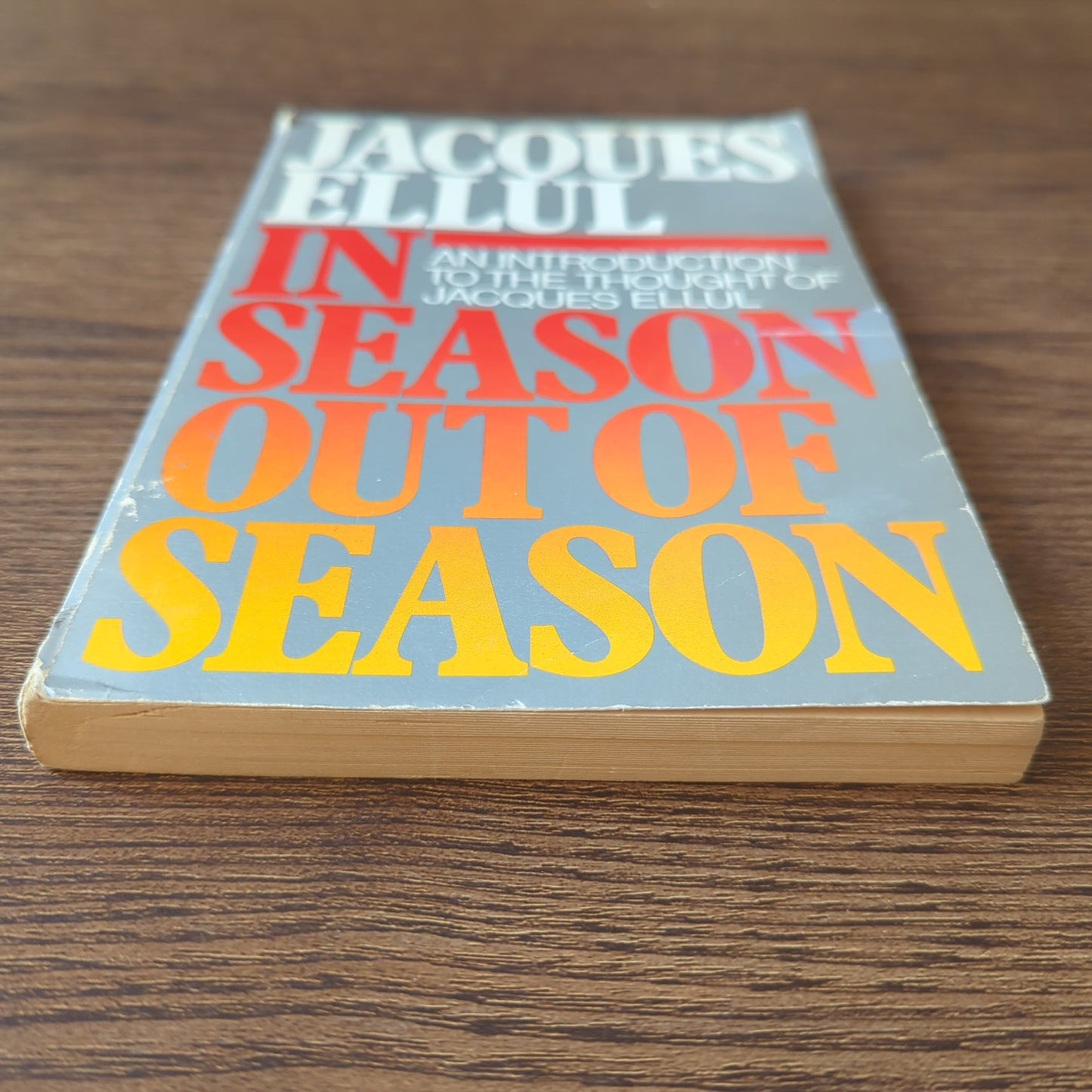 In Season, Out of Season - An Introduction to the Thought of Jacques Ellul