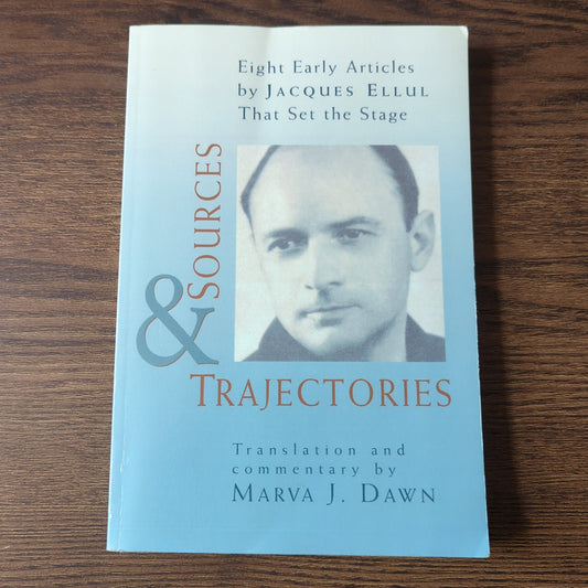 Sources and Trajectories - Eight Early Articles by Jacques Ellul That Set the Stage