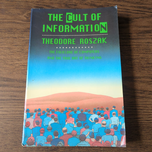 The Cult of Information - The Folklore of Computers and the True Art of Thinking