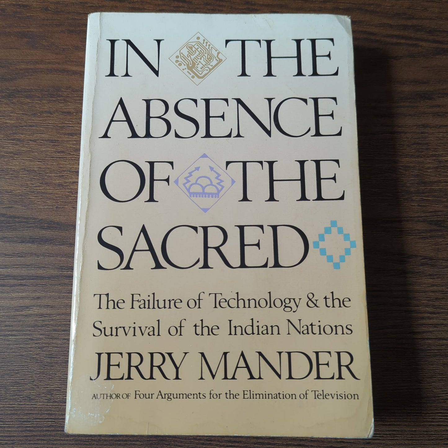 In the Absence of the Sacred - The Failure of Technology & the Survival of the Indian Nations