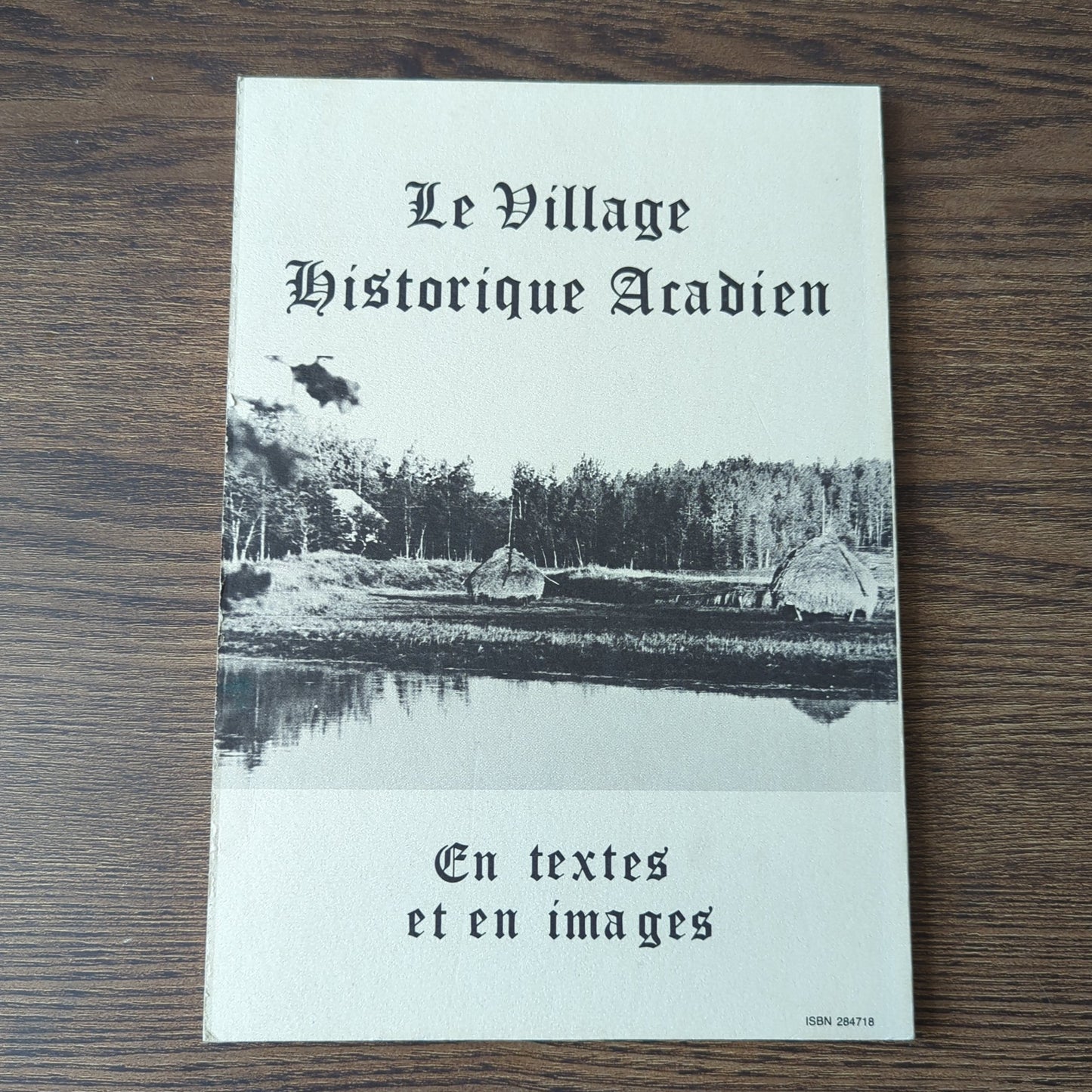 Les défricheurs d'eau - Le village historique acadien, en textes et en images