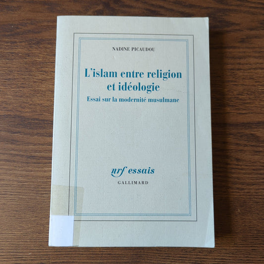 L'islam entre religion et idéologie - Essai sur la modernité musulmane