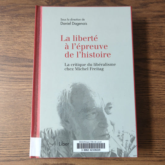 La liberté à l'épreuve de l'histoire - La critique du libéralisme chez Michel Freitag