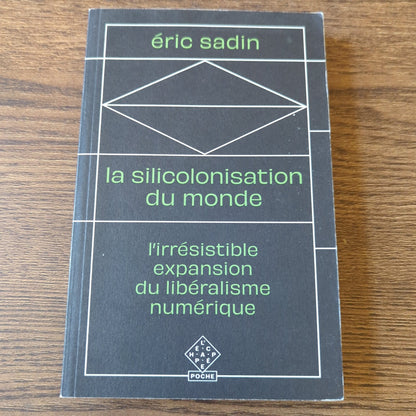 La siliconisation du monde - L’irrésistible expansion du libéralisme numérique
