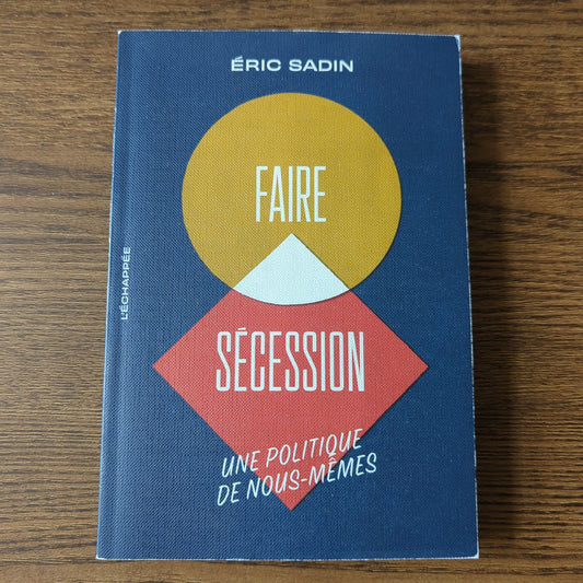 Faire sécession - Une politique de nous-mêmes
