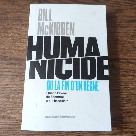 Humanicide ou la fin d'un règne - Quand l'avenir de l'homme a-t-il basculé?