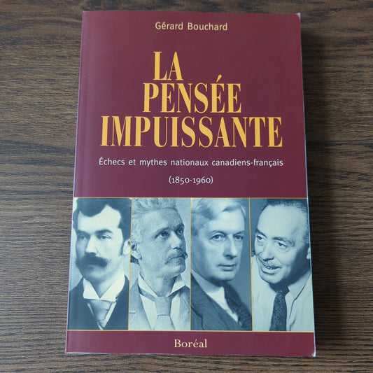 La pensée impuissante - Échecs et mythes nationaux canadiens-français (1850-1960)
