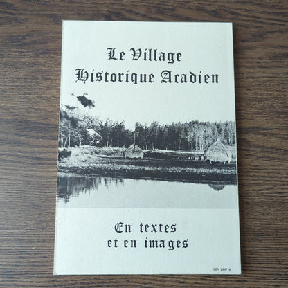 Les défricheurs d'eau - Le village historique acadien, en textes et en images