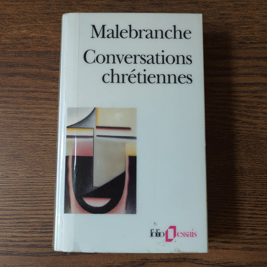 Conversations chrétiennes, suivi de Entretiens sur la métaphysique, sur la religion, et sur la mort