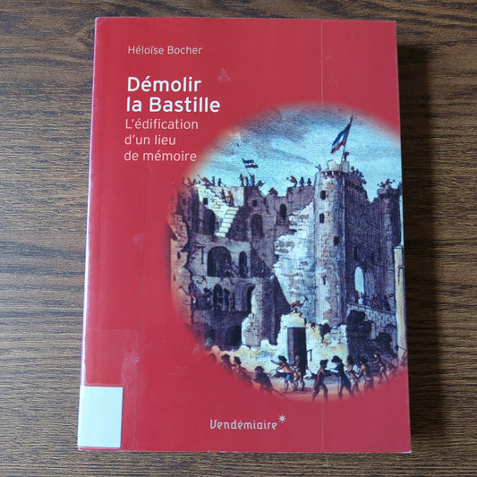 Démolir la Bastille - L'édification d'un lieu de mémoire
