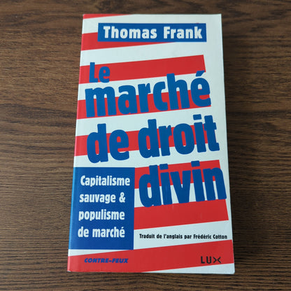 Le marché de droit divin - Capitalisme sauvage & populisme de marché