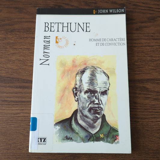 Norman Bethune - Homme de caractère et de conviction