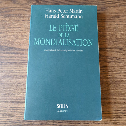 Le piège de la mondialisation - L'agression contre la démocratie et la prospérité